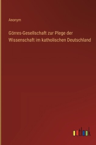 Cover of G�rres-Gesellschaft zur Plege der Wissenschaft im katholischen Deutschland