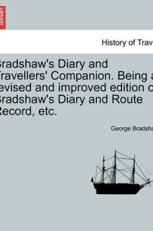 Cover of Bradshaw's Diary and Travellers' Companion. Being a Revised and Improved Edition of Bradshaw's Diary and Route Record, Etc.