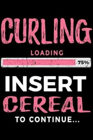 Cover of Curling Loading 75% Insert Cereal to Continue