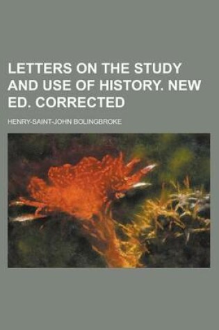 Cover of Letters on the Study and Use of History. New Ed. Corrected