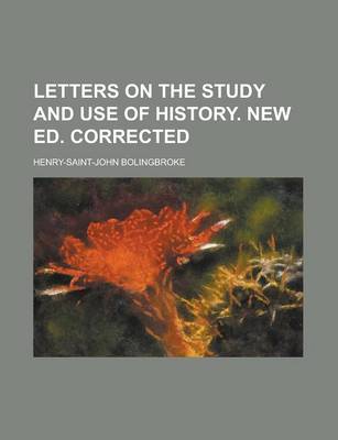 Book cover for Letters on the Study and Use of History. New Ed. Corrected