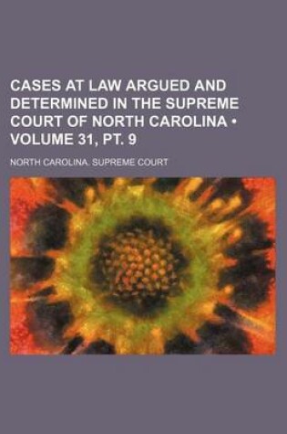 Cover of Cases at Law Argued and Determined in the Supreme Court of North Carolina (Volume 31, PT. 9 )