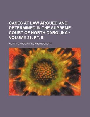 Book cover for Cases at Law Argued and Determined in the Supreme Court of North Carolina (Volume 31, PT. 9 )