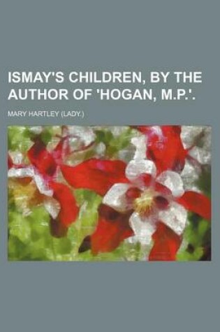 Cover of Ismay's Children, by the Author of 'Hogan, M.P.'.