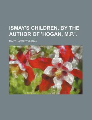 Book cover for Ismay's Children, by the Author of 'Hogan, M.P.'.