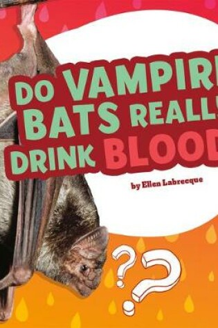 Cover of Do Vampire Bats Really Drink Blood?