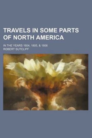 Cover of Travels in Some Parts of North America; In the Years 1804, 1805, & 1806