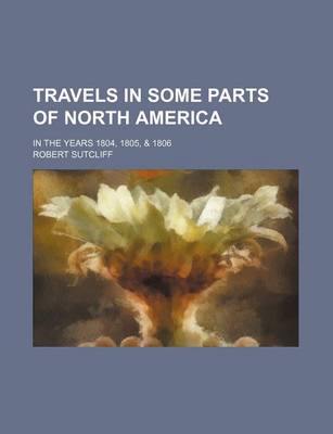 Book cover for Travels in Some Parts of North America; In the Years 1804, 1805, & 1806