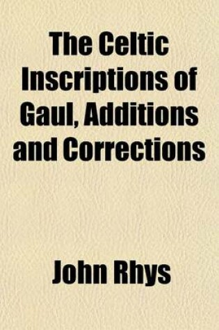 Cover of The Celtic Inscriptions of Gaul, Additions and Corrections