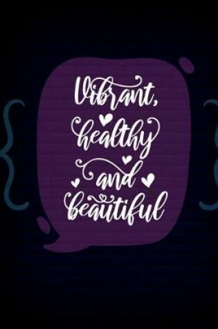 Cover of Vibrant Healthy and Beautiful