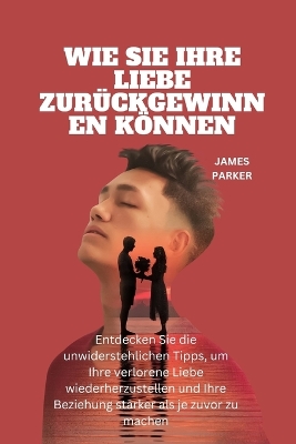 Book cover for Wie Sie Ihre Liebe Zur�ckgewinnen K�nnen