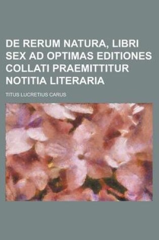 Cover of de Rerum Natura, Libri Sex Ad Optimas Editiones Collati Praemittitur Notitia Literaria