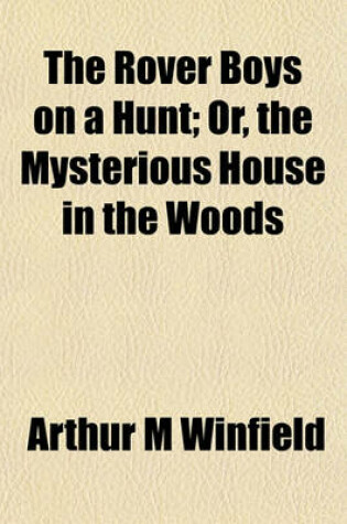 Cover of The Rover Boys on a Hunt; Or, the Mysterious House in the Woods