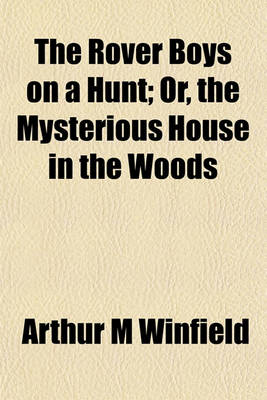 Book cover for The Rover Boys on a Hunt; Or, the Mysterious House in the Woods