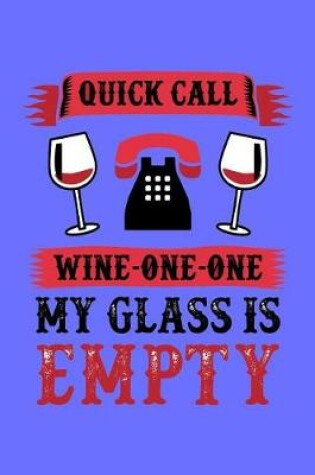 Cover of Quick Call Wine-One-One My Glass Is Empty