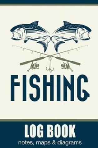 Cover of Fishing Log Book, Notes, Maps & Diagrams