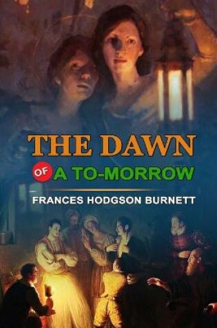 Cover of The Dawn of a To-Morrow by Frances Hodgson Burnett