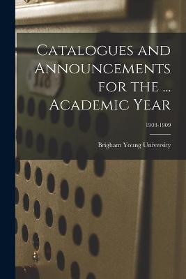 Cover of Catalogues and Announcements for the ... Academic Year; 1908-1909