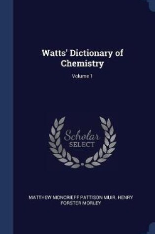 Cover of Watts' Dictionary of Chemistry; Volume 1