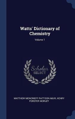 Book cover for Watts' Dictionary of Chemistry; Volume 1