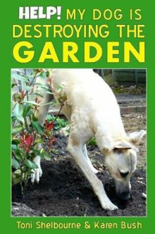 Cover of Help! My Dog is Destroying the Garden