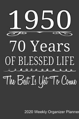 Cover of 1950 70 Years Of Blessed Life The Best Is Yet To Come 2020 Weekly Organizer Planner