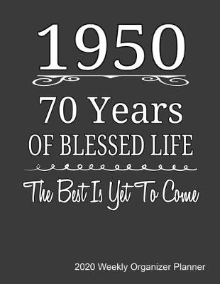 Book cover for 1950 70 Years Of Blessed Life The Best Is Yet To Come 2020 Weekly Organizer Planner