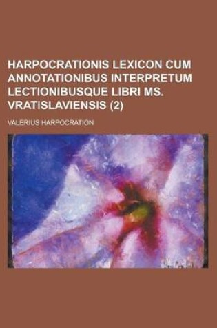 Cover of Harpocrationis Lexicon Cum Annotationibus Interpretum Lectionibusque Libri Ms. Vratislaviensis Volume 2