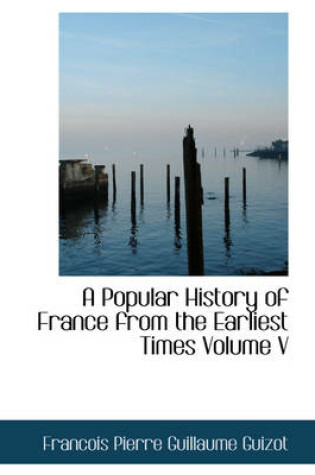 Cover of A Popular History of France from the Earliest Times Volume V