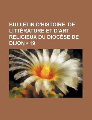 Book cover for Bulletin D'Histoire, de Litterature Et D'Art Religieux Du Diocese de Dijon (19)