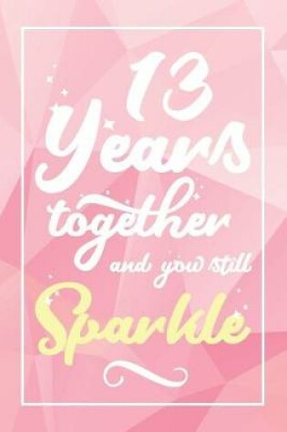 Cover of 13 Years Together And You Still Sparkle