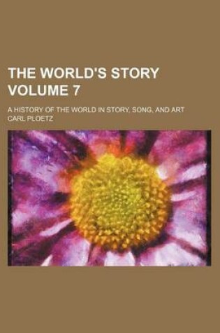 Cover of The World's Story Volume 7; A History of the World in Story, Song, and Art