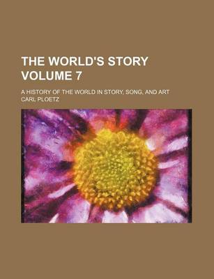 Book cover for The World's Story Volume 7; A History of the World in Story, Song, and Art