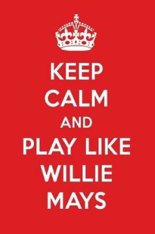 Cover of Keep Calm and Play Like Willie Mays