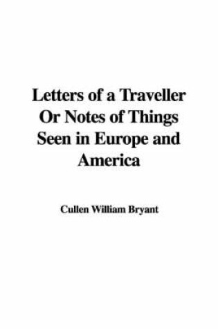 Cover of Letters of a Traveller or Notes of Things Seen in Europe and America