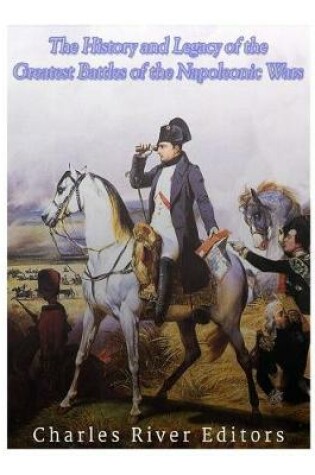 Cover of The History and Legacy of the Greatest Battles of the Napoleonic Wars