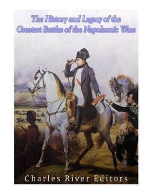 Book cover for The History and Legacy of the Greatest Battles of the Napoleonic Wars