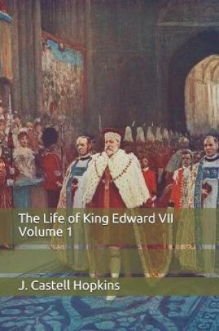 Cover of The Life of King Edward VII Volume 1