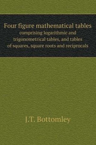 Cover of Four figure mathematical tables comprising logarithmic and trigonometrical tables, and tables of squares, square roots and reciprocals