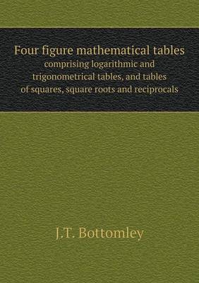 Book cover for Four figure mathematical tables comprising logarithmic and trigonometrical tables, and tables of squares, square roots and reciprocals