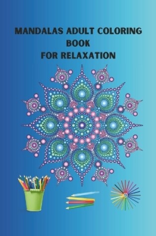 Cover of MANDALAS ADULT COLORING BOOK for Relaxation