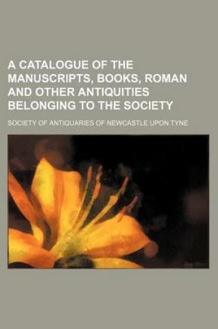 Cover of A Catalogue of the Manuscripts, Books, Roman and Other Antiquities Belonging to the Society