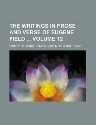 Book cover for The Writings in Prose and Verse of Eugene Field Volume 12