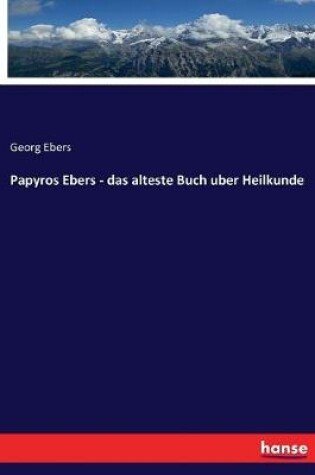 Cover of Papyros Ebers - das alteste Buch uber Heilkunde