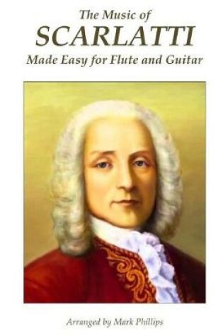 Cover of The Music of Scarlatti Made Easy for Flute and Guitar
