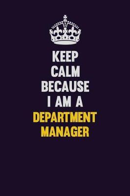 Book cover for Keep Calm Because I Am A Department Manager