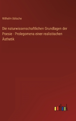 Book cover for Die naturwissenschaftlichen Grundlagen der Poesie - Prolegomena einer realistischen Ästhetik