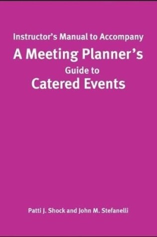 Cover of A Meeting Planner's Guide to Catered Events, Instructor's Manual