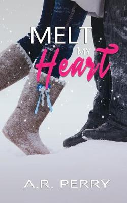 Melt My Heart by A R Perry