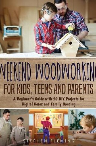 Cover of Weekend Woodworking For Kids, Teens and Parents